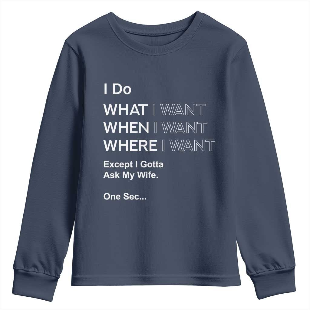 I Do What I Want Except Ask My Wife Youth Sweatshirt Funny Married Humor Gag Gift for Husbands TS02 Navy Print Your Wear