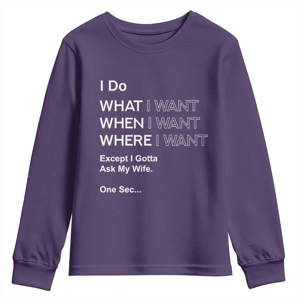 I Do What I Want Except Ask My Wife Youth Sweatshirt Funny Married Humor Gag Gift for Husbands TS02 Purple Print Your Wear