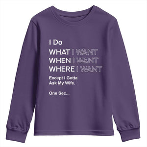 I Do What I Want Except Ask My Wife Youth Sweatshirt Funny Married Humor Gag Gift for Husbands TS02 Purple Print Your Wear