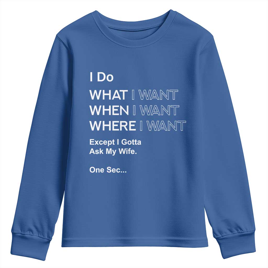 I Do What I Want Except Ask My Wife Youth Sweatshirt Funny Married Humor Gag Gift for Husbands TS02 Royal Blue Print Your Wear