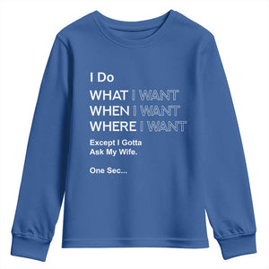 I Do What I Want Except Ask My Wife Youth Sweatshirt Funny Married Humor Gag Gift for Husbands TS02 Royal Blue Print Your Wear