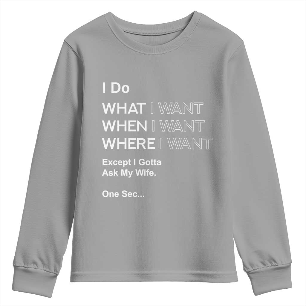 I Do What I Want Except Ask My Wife Youth Sweatshirt Funny Married Humor Gag Gift for Husbands TS02 Sport Gray Print Your Wear