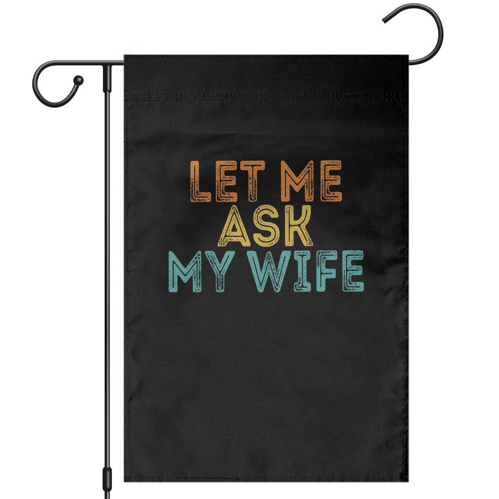 Let Me Ask My Wife Retro Garden Flag Funny Married Humor Gag Gift for Husbands TS02 Black Print Your Wear