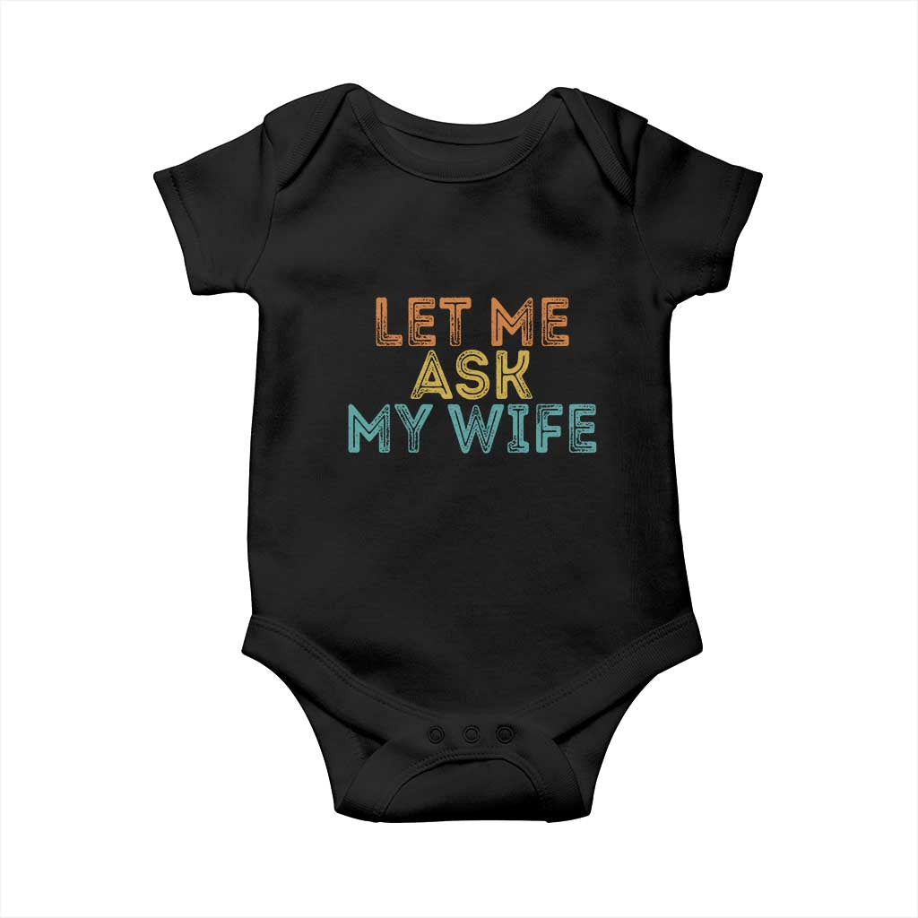 Let Me Ask My Wife Retro Baby Onesie Funny Married Humor Gag Gift for Husbands TS02 Black Print Your Wear