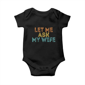 Let Me Ask My Wife Retro Baby Onesie Funny Married Humor Gag Gift for Husbands TS02 Black Print Your Wear