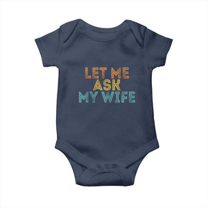Let Me Ask My Wife Retro Baby Onesie Funny Married Humor Gag Gift for Husbands TS02 Navy Print Your Wear