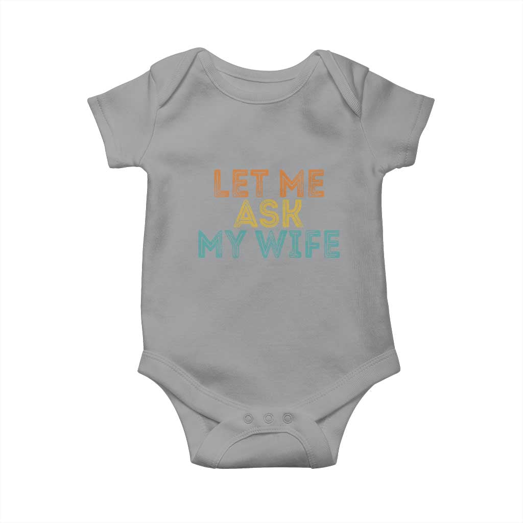 Let Me Ask My Wife Retro Baby Onesie Funny Married Humor Gag Gift for Husbands TS02 Sport Gray Print Your Wear