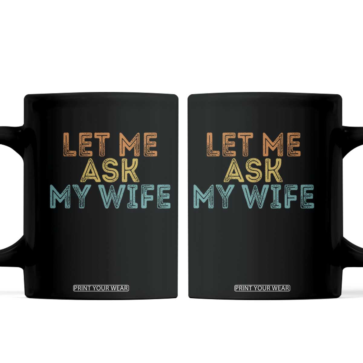Let Me Ask My Wife Retro Coffee Mug Funny Married Humor Gag Gift for Husbands TS02 Black Print Your Wear