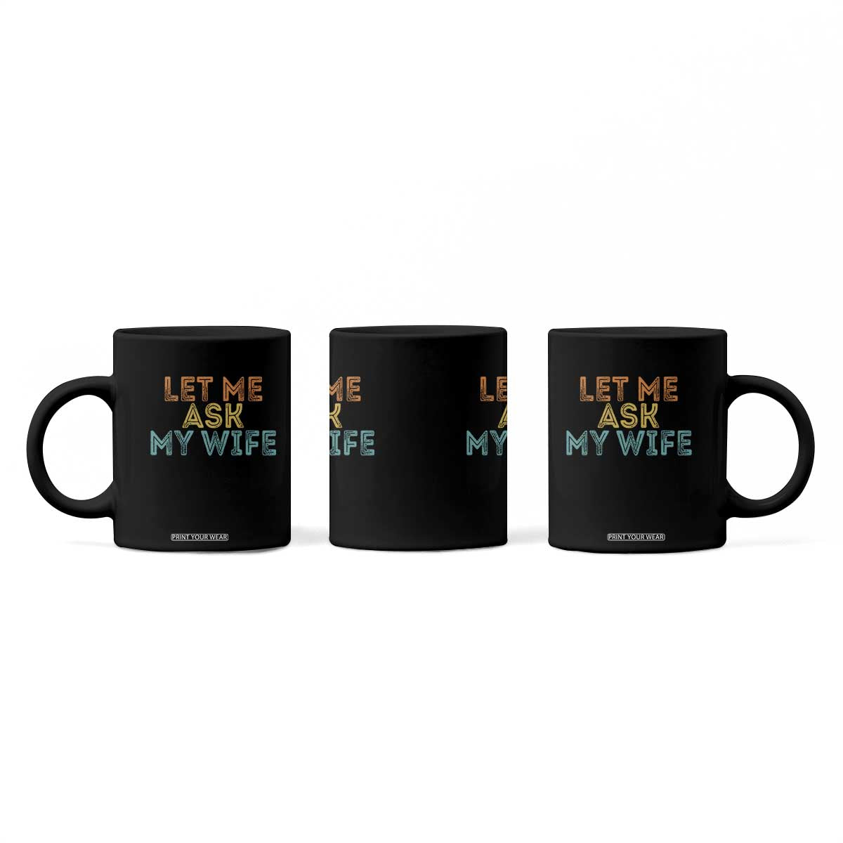 Let Me Ask My Wife Retro Coffee Mug Funny Married Humor Gag Gift for Husbands TS02 Print Your Wear