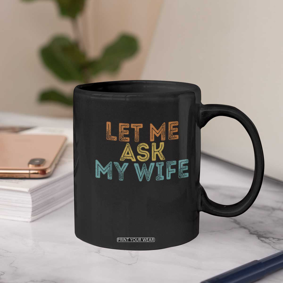 Let Me Ask My Wife Retro Coffee Mug Funny Married Humor Gag Gift for Husbands TS02 Print Your Wear