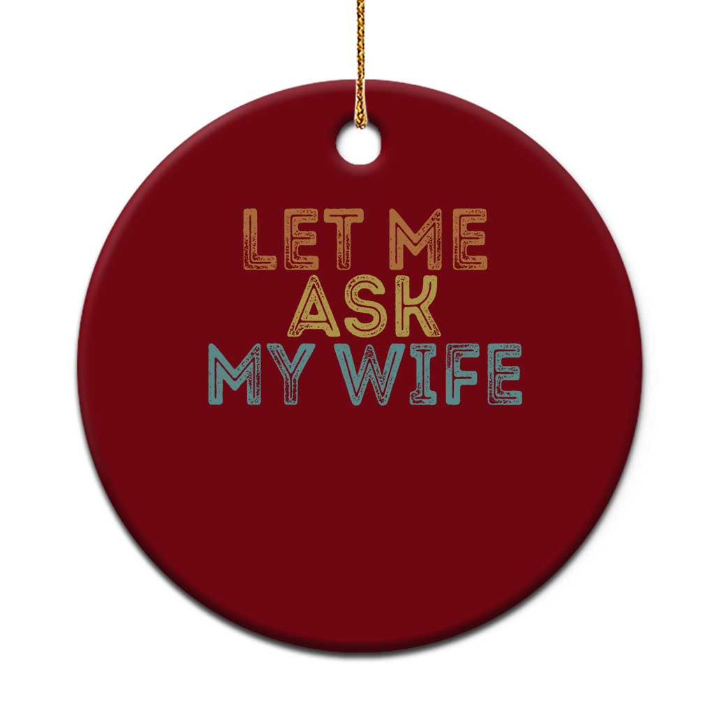 Let Me Ask My Wife Retro Ceramic Ornament Funny Married Humor Gag Gift for Husbands TS02 1pc Red Print Your Wear