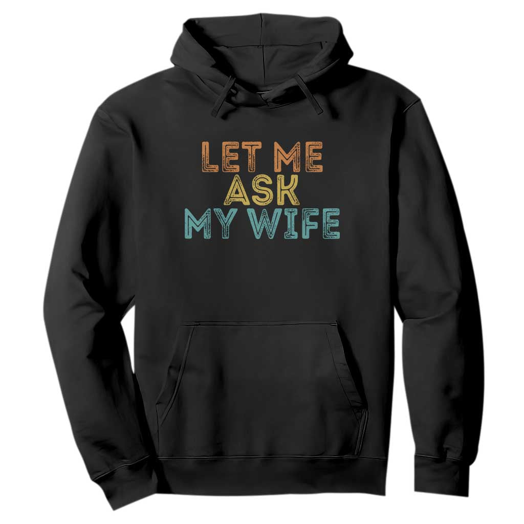 Let Me Ask My Wife Retro Hoodie Funny Married Humor Gag Gift for Husbands TS02 Black Print Your Wear