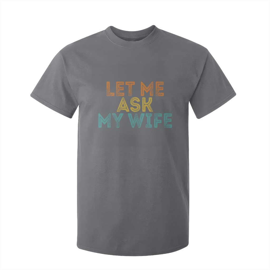 Let Me Ask My Wife Retro T Shirt For Kid Funny Married Humor Gag Gift for Husbands TS02 Charcoal Print Your Wear