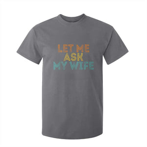 Let Me Ask My Wife Retro T Shirt For Kid Funny Married Humor Gag Gift for Husbands TS02 Charcoal Print Your Wear