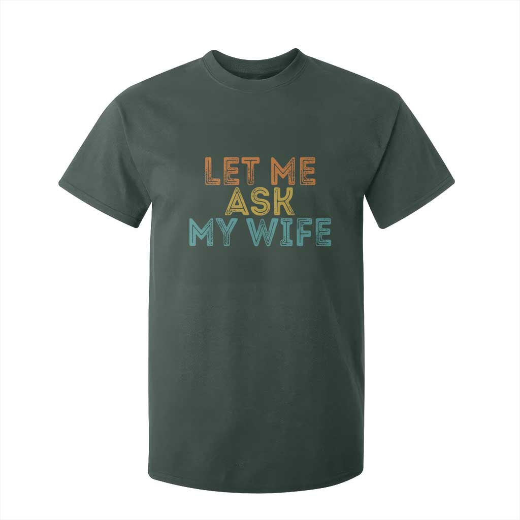 Let Me Ask My Wife Retro T Shirt For Kid Funny Married Humor Gag Gift for Husbands TS02 Dark Forest Green Print Your Wear