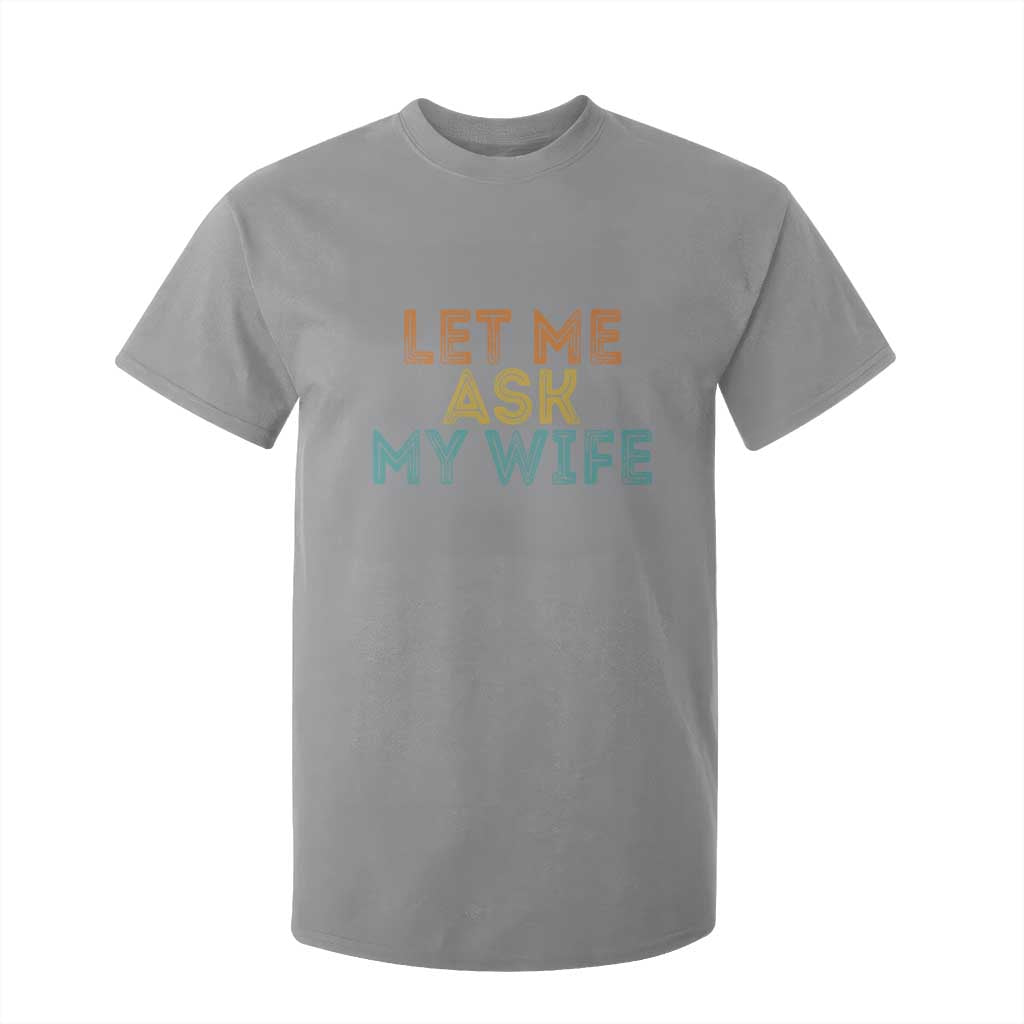 Let Me Ask My Wife Retro T Shirt For Kid Funny Married Humor Gag Gift for Husbands TS02 Sport Gray Print Your Wear