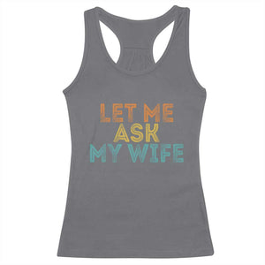 Let Me Ask My Wife Retro Racerback Tank Top Funny Married Humor Gag Gift for Husbands TS02 Charcoal Print Your Wear