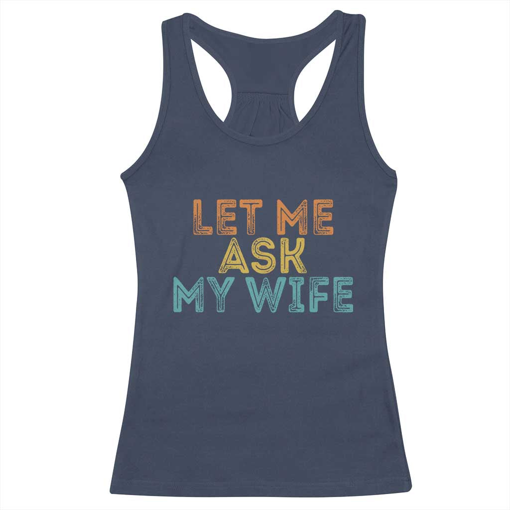 Let Me Ask My Wife Retro Racerback Tank Top Funny Married Humor Gag Gift for Husbands TS02 Navy Print Your Wear