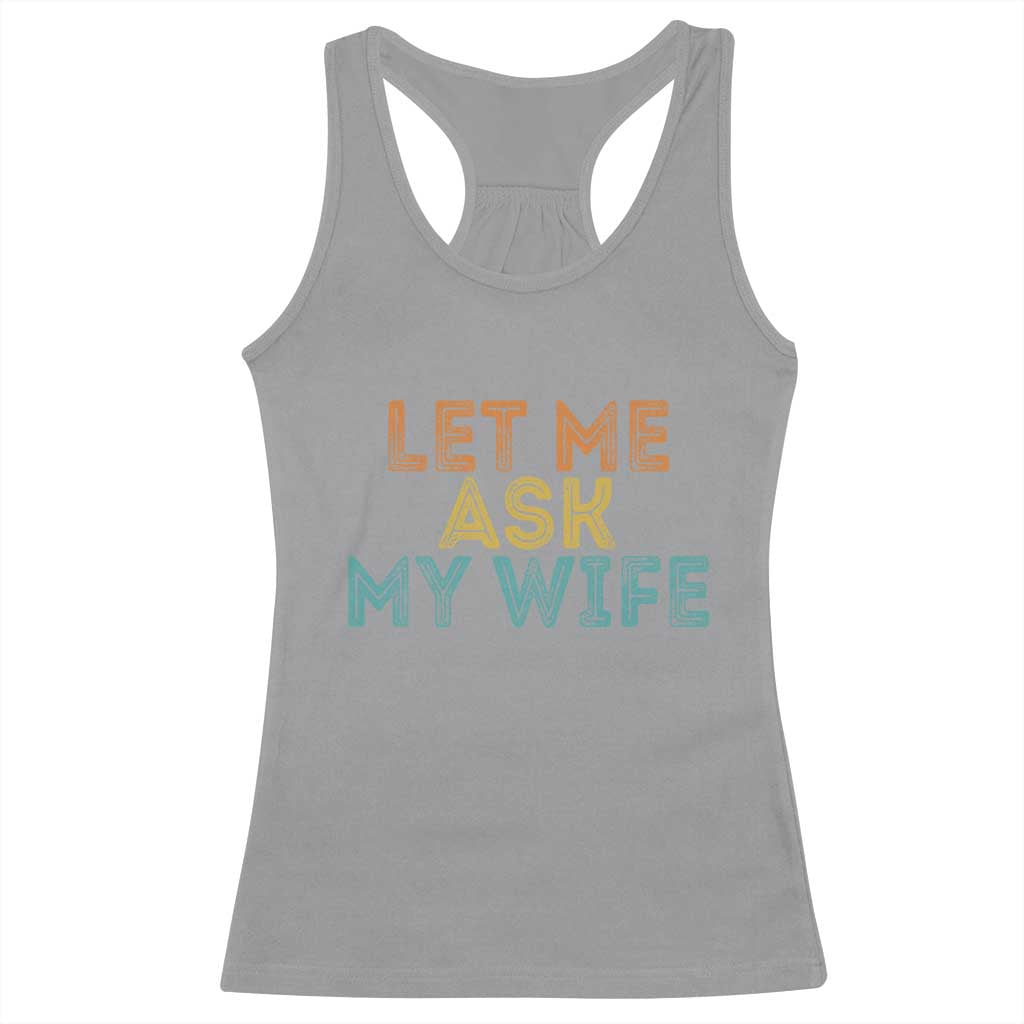 Let Me Ask My Wife Retro Racerback Tank Top Funny Married Humor Gag Gift for Husbands TS02 Sport Gray Print Your Wear
