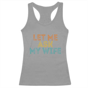 Let Me Ask My Wife Retro Racerback Tank Top Funny Married Humor Gag Gift for Husbands TS02 Sport Gray Print Your Wear