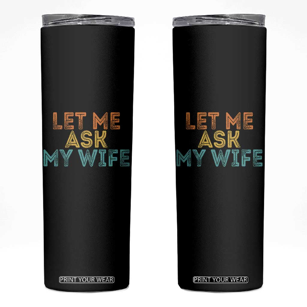 Let Me Ask My Wife Retro Skinny Tumbler Funny Married Humor Gag Gift for Husbands TS02 Black Print Your Wear
