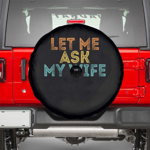 Let Me Ask My Wife Retro Spare Tire Cover Funny Married Humor Gag Gift for Husbands TS02 Black Print Your Wear