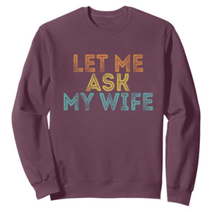 Let Me Ask My Wife Retro Sweatshirt Funny Married Humor Gag Gift for Husbands TS02 Maroon Print Your Wear