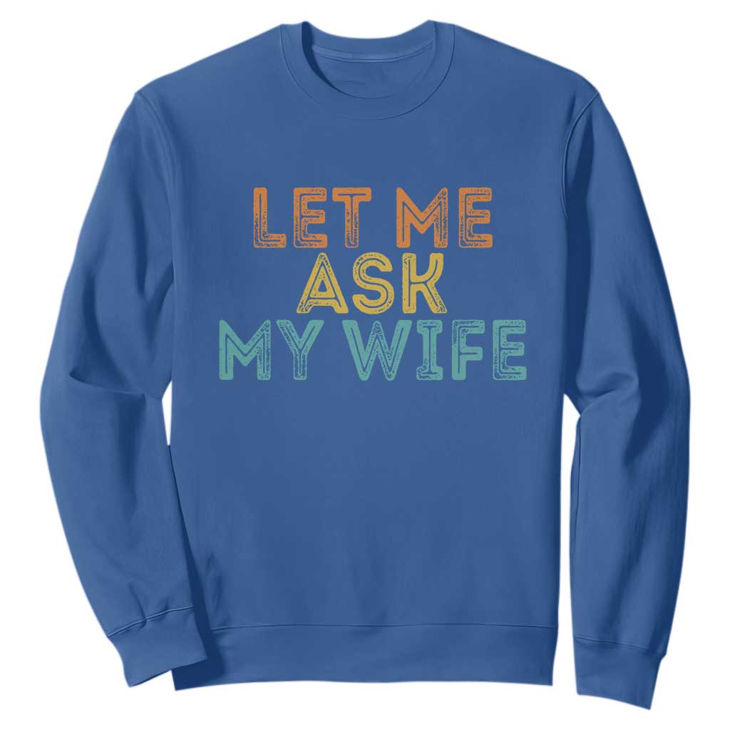 Let Me Ask My Wife Retro Sweatshirt Funny Married Humor Gag Gift for Husbands TS02 Royal Blue Print Your Wear
