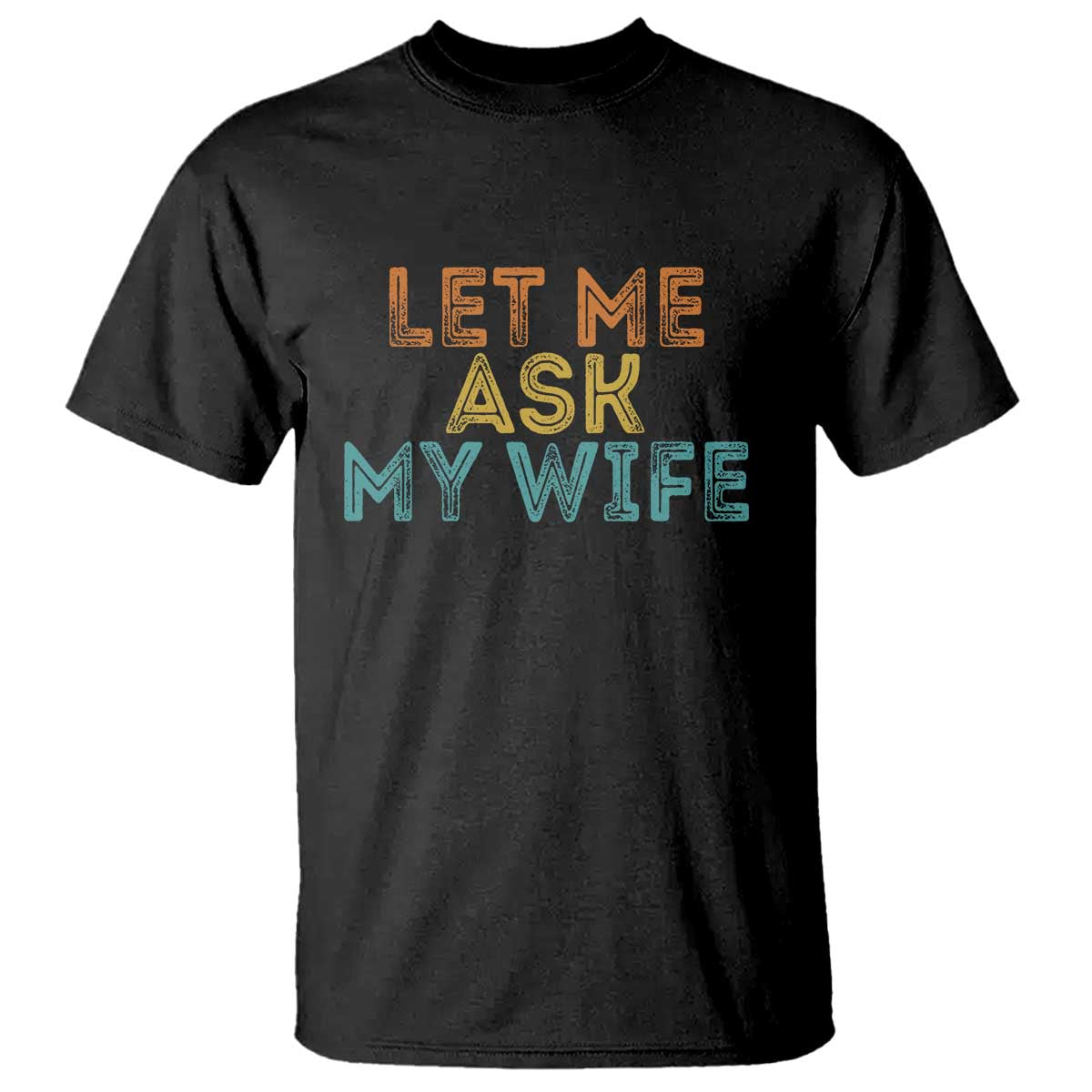 Let Me Ask My Wife Retro T Shirt Funny Married Humor Gag Gift for Husbands TS02 Black Print Your Wear