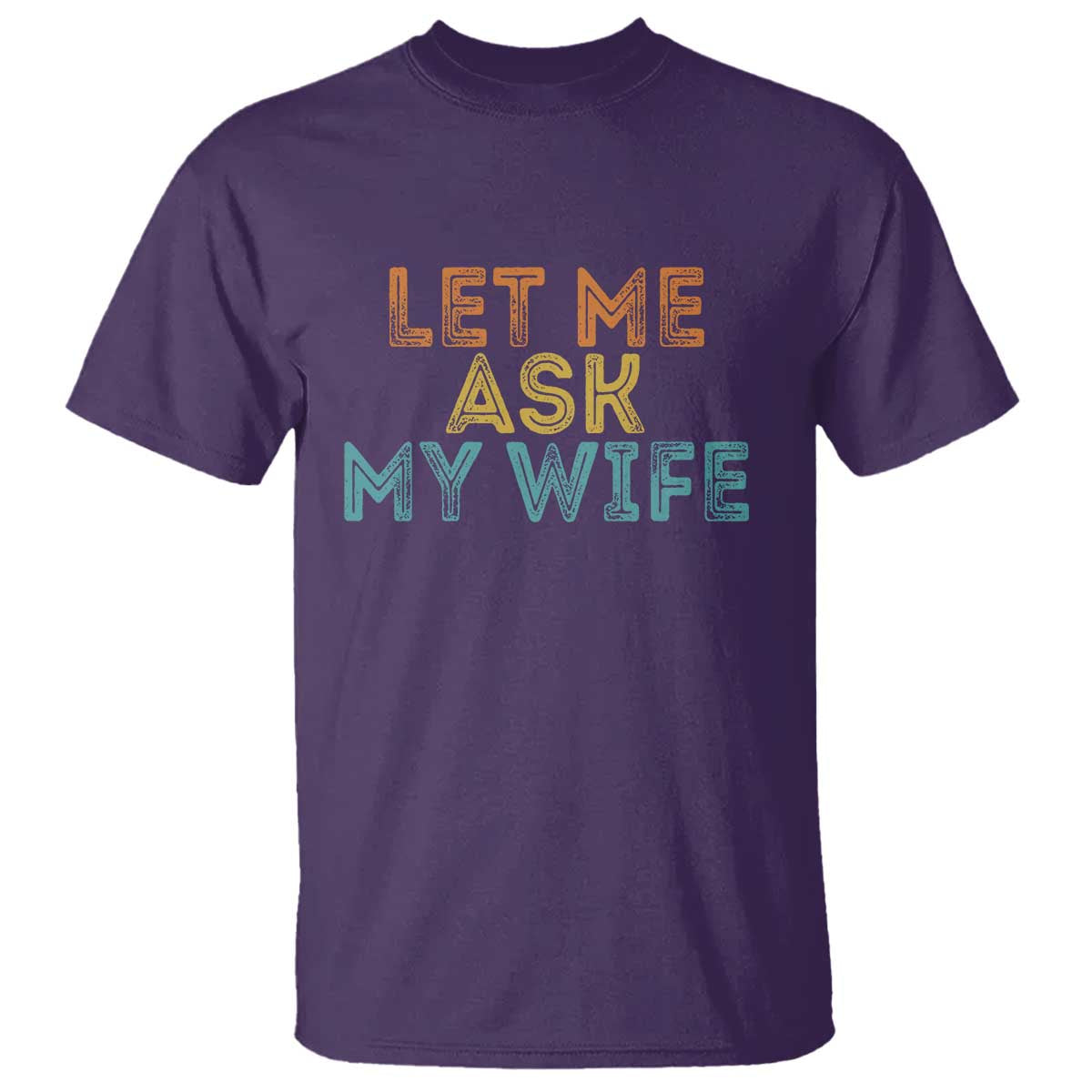 Let Me Ask My Wife Retro T Shirt Funny Married Humor Gag Gift for Husbands TS02 Purple Print Your Wear
