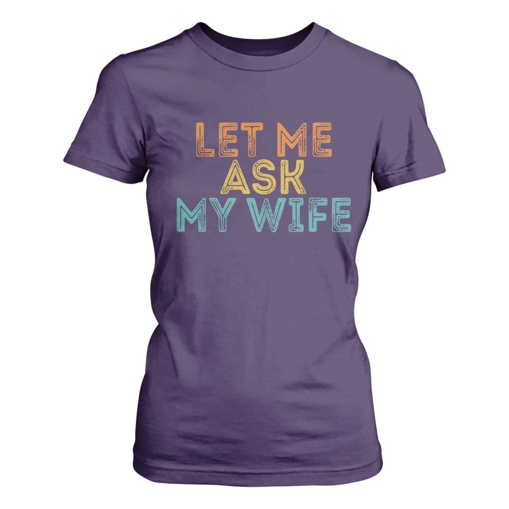 Let Me Ask My Wife Retro T Shirt For Women Funny Married Humor Gag Gift for Husbands TS02 Purple Print Your Wear