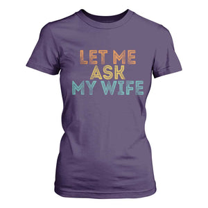 Let Me Ask My Wife Retro T Shirt For Women Funny Married Humor Gag Gift for Husbands TS02 Purple Print Your Wear