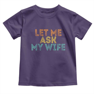 Let Me Ask My Wife Retro Toddler T Shirt Funny Married Humor Gag Gift for Husbands TS02 Purple Print Your Wear