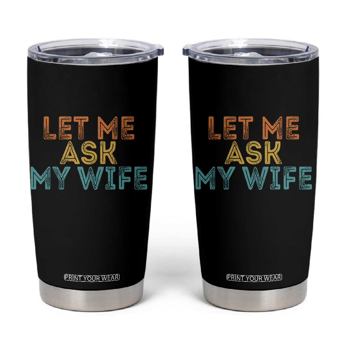 Let Me Ask My Wife Retro Tumbler Cup Funny Married Humor Gag Gift for Husbands TS02 Black Print Your Wear