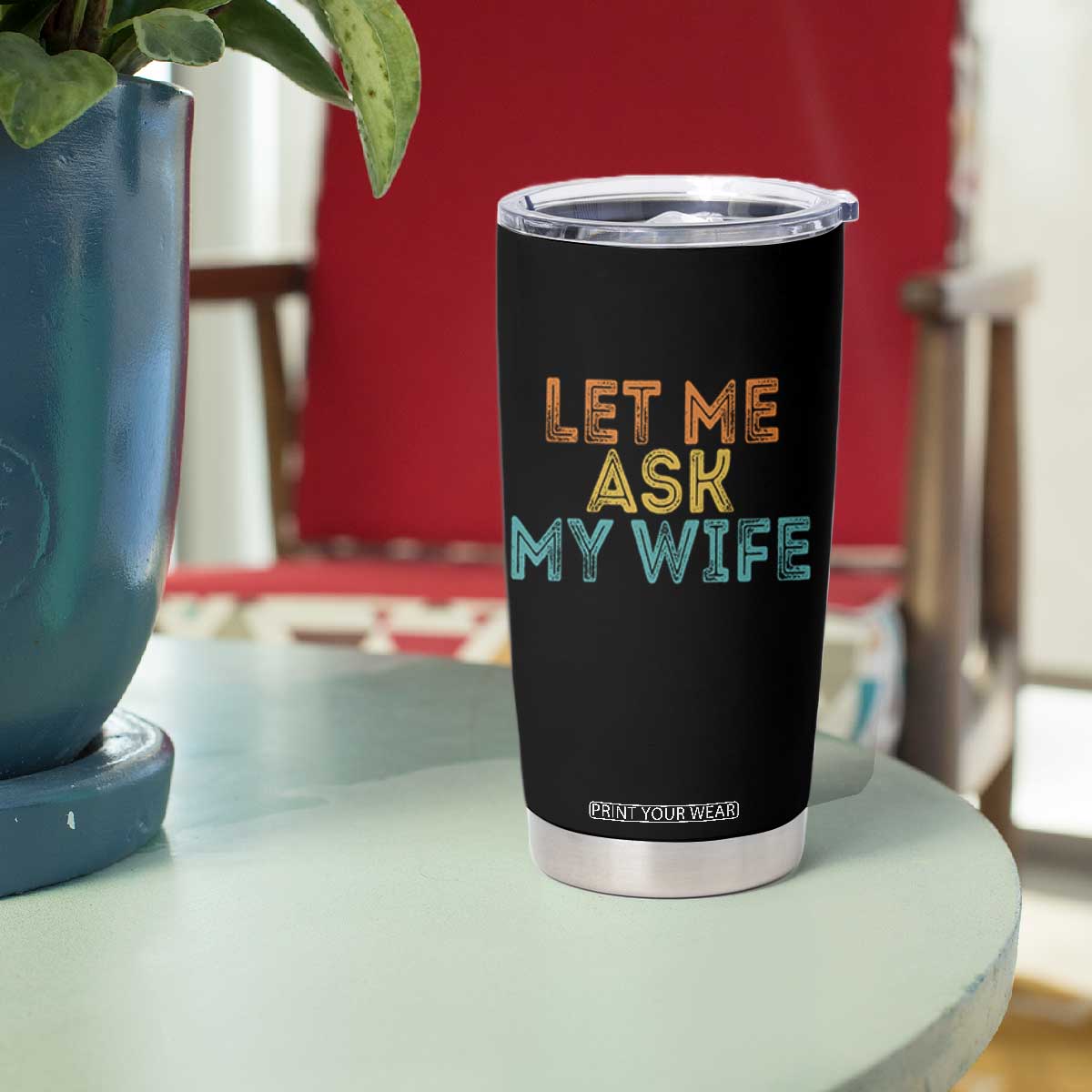 Let Me Ask My Wife Retro Tumbler Cup Funny Married Humor Gag Gift for Husbands TS02 Print Your Wear