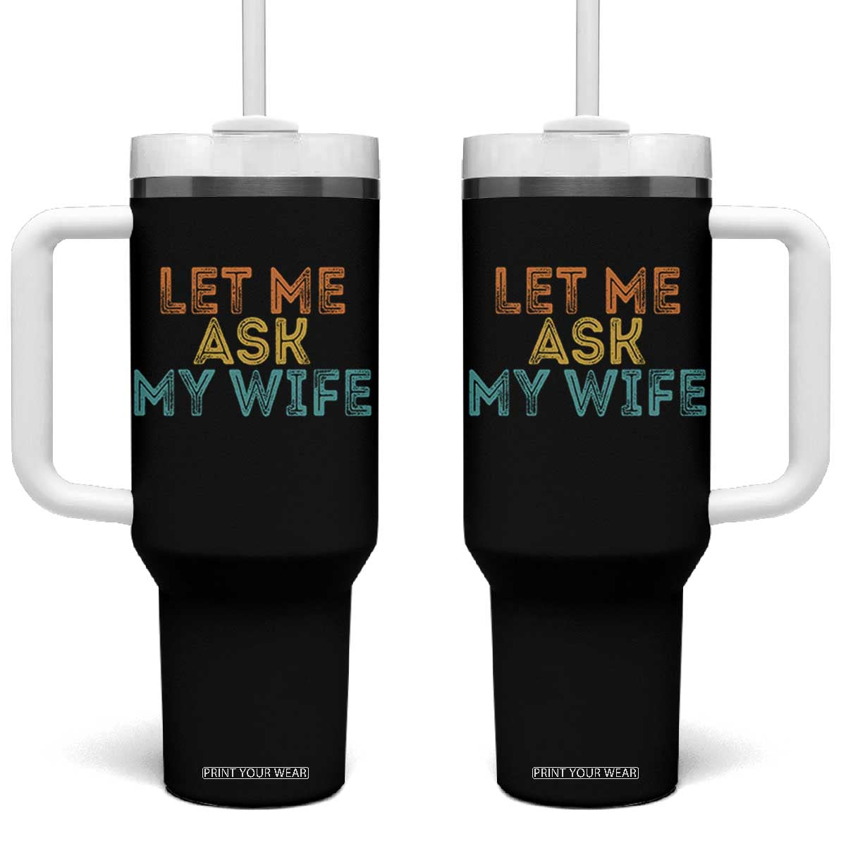 Let Me Ask My Wife Retro Tumbler With Handle Funny Married Humor Gag Gift for Husbands TS02 One Size: 40 oz Black Print Your Wear