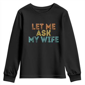 Let Me Ask My Wife Retro Youth Sweatshirt Funny Married Humor Gag Gift for Husbands TS02 Black Print Your Wear