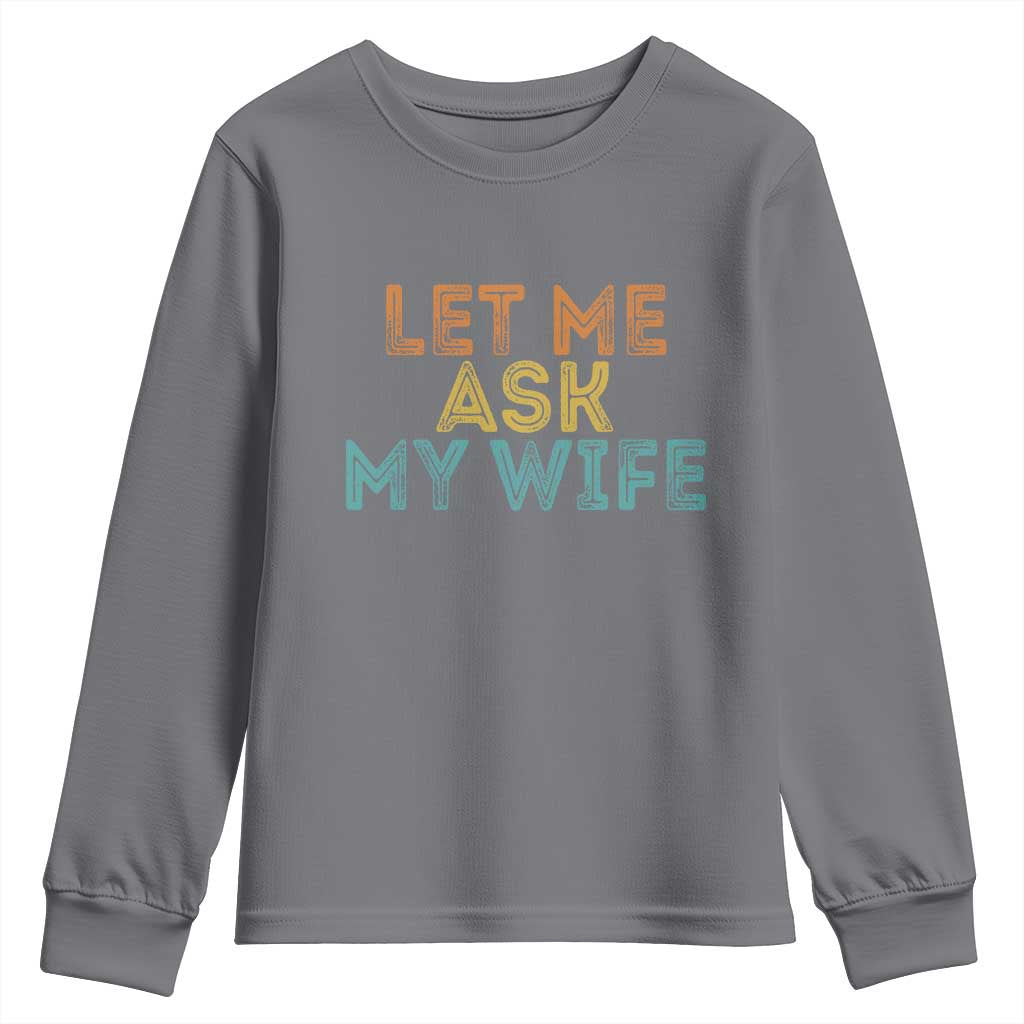 Let Me Ask My Wife Retro Youth Sweatshirt Funny Married Humor Gag Gift for Husbands TS02 Charcoal Print Your Wear