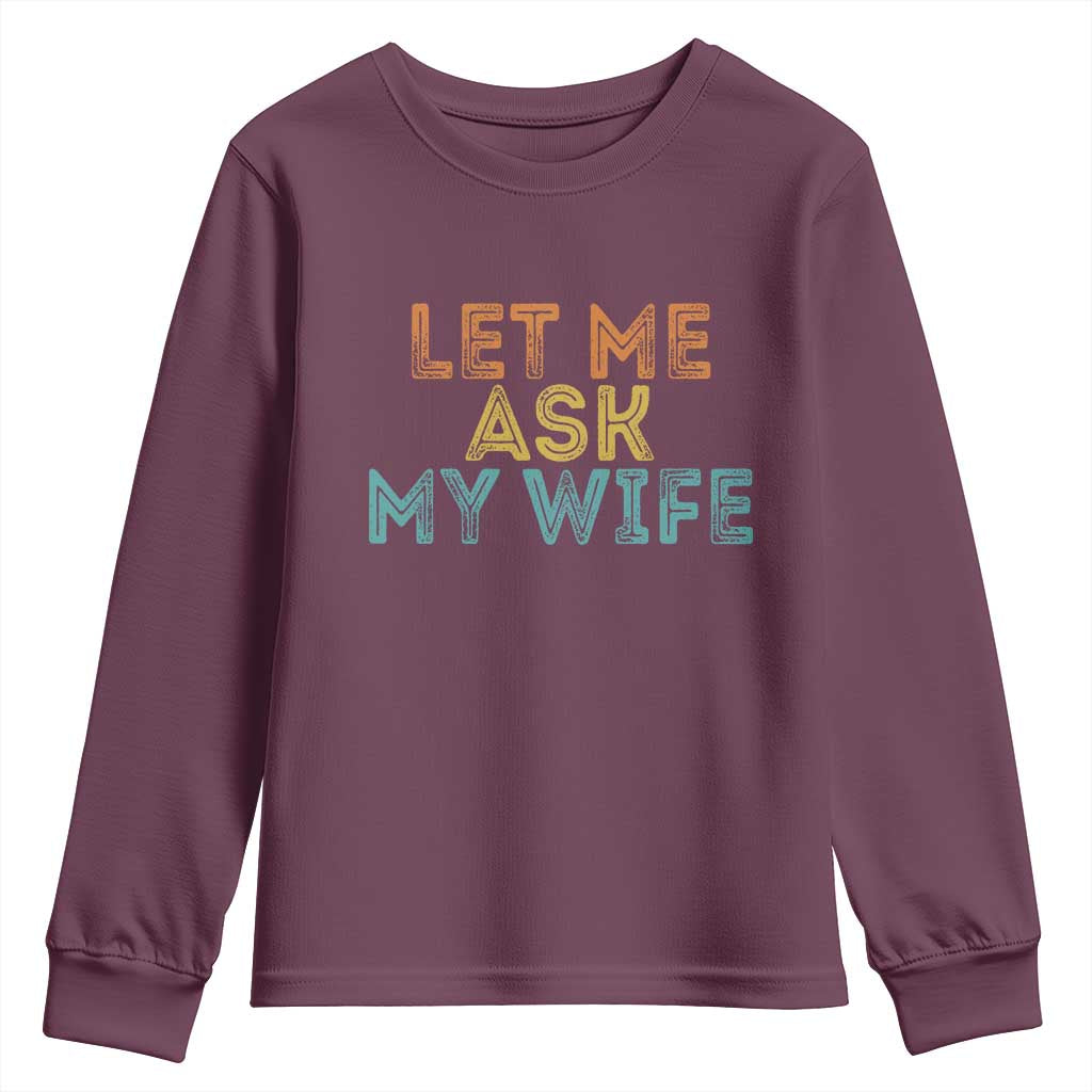 Let Me Ask My Wife Retro Youth Sweatshirt Funny Married Humor Gag Gift for Husbands TS02 Maroon Print Your Wear