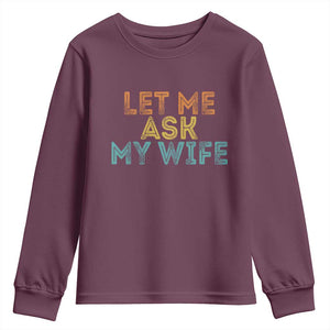 Let Me Ask My Wife Retro Youth Sweatshirt Funny Married Humor Gag Gift for Husbands TS02 Maroon Print Your Wear