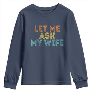 Let Me Ask My Wife Retro Youth Sweatshirt Funny Married Humor Gag Gift for Husbands TS02 Navy Print Your Wear