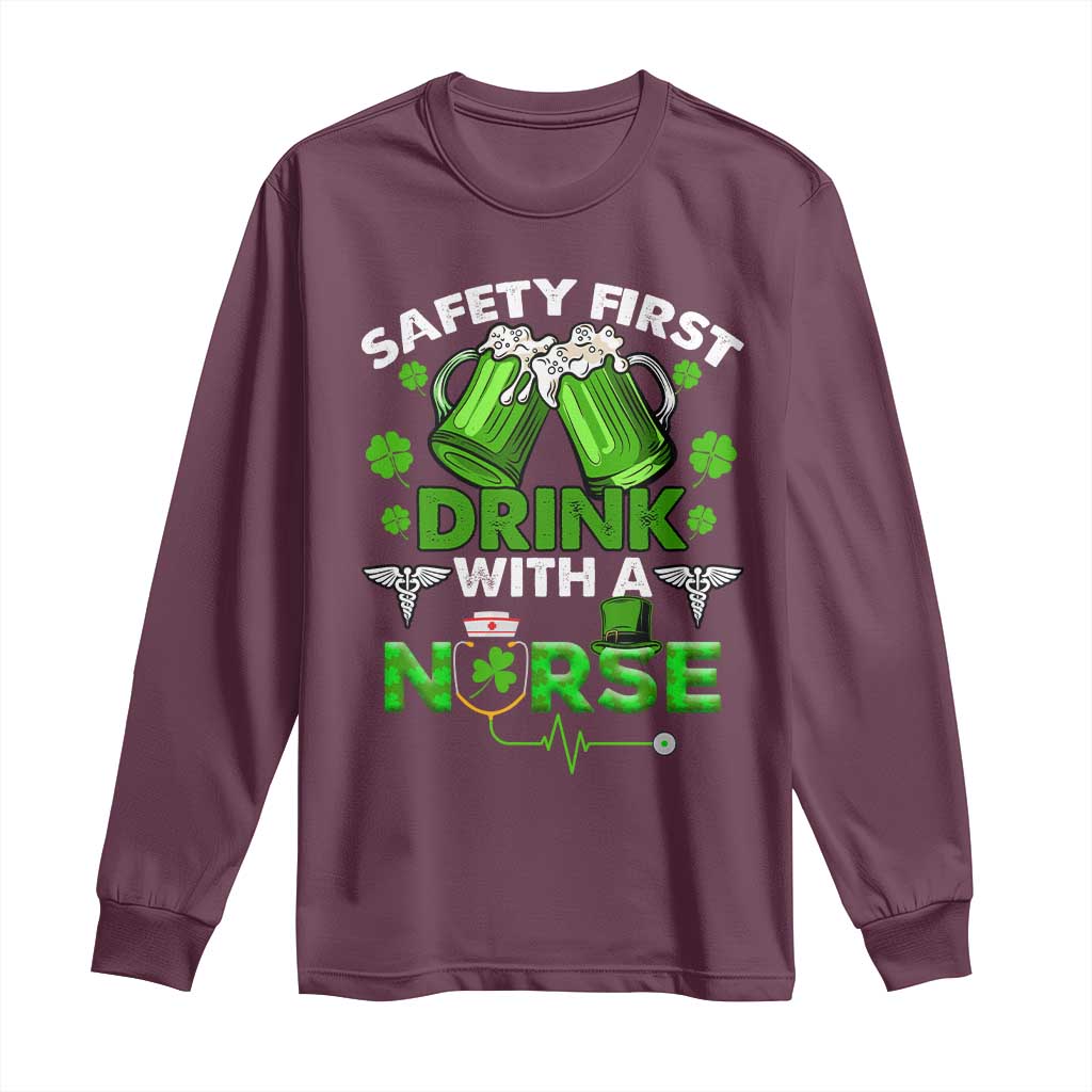 Funny Nurse St Patricks Day Long Sleeve Shirt Safety First Drink With A Nurse Beer Lovers TS02 Maroon Print Your Wear