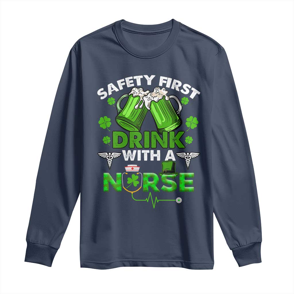 Funny Nurse St Patricks Day Long Sleeve Shirt Safety First Drink With A Nurse Beer Lovers TS02 Navy Print Your Wear