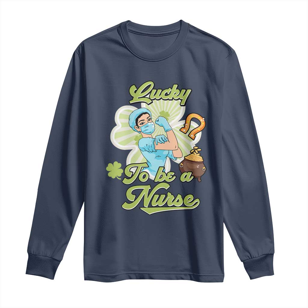Funny Nurse St Patricks Day Long Sleeve Shirt Lucky To Be A Nurse Strong Scrub Life TS02 Navy Print Your Wear