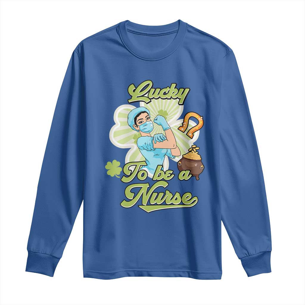 Funny Nurse St Patricks Day Long Sleeve Shirt Lucky To Be A Nurse Strong Scrub Life TS02 Royal Blue Print Your Wear