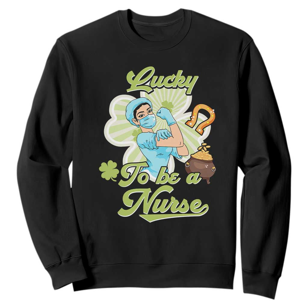 Funny Nurse St. Patricks Day Sweatshirt Lucky To Be A Nurse Strong Scrub Life TS02 Black Printyourwear