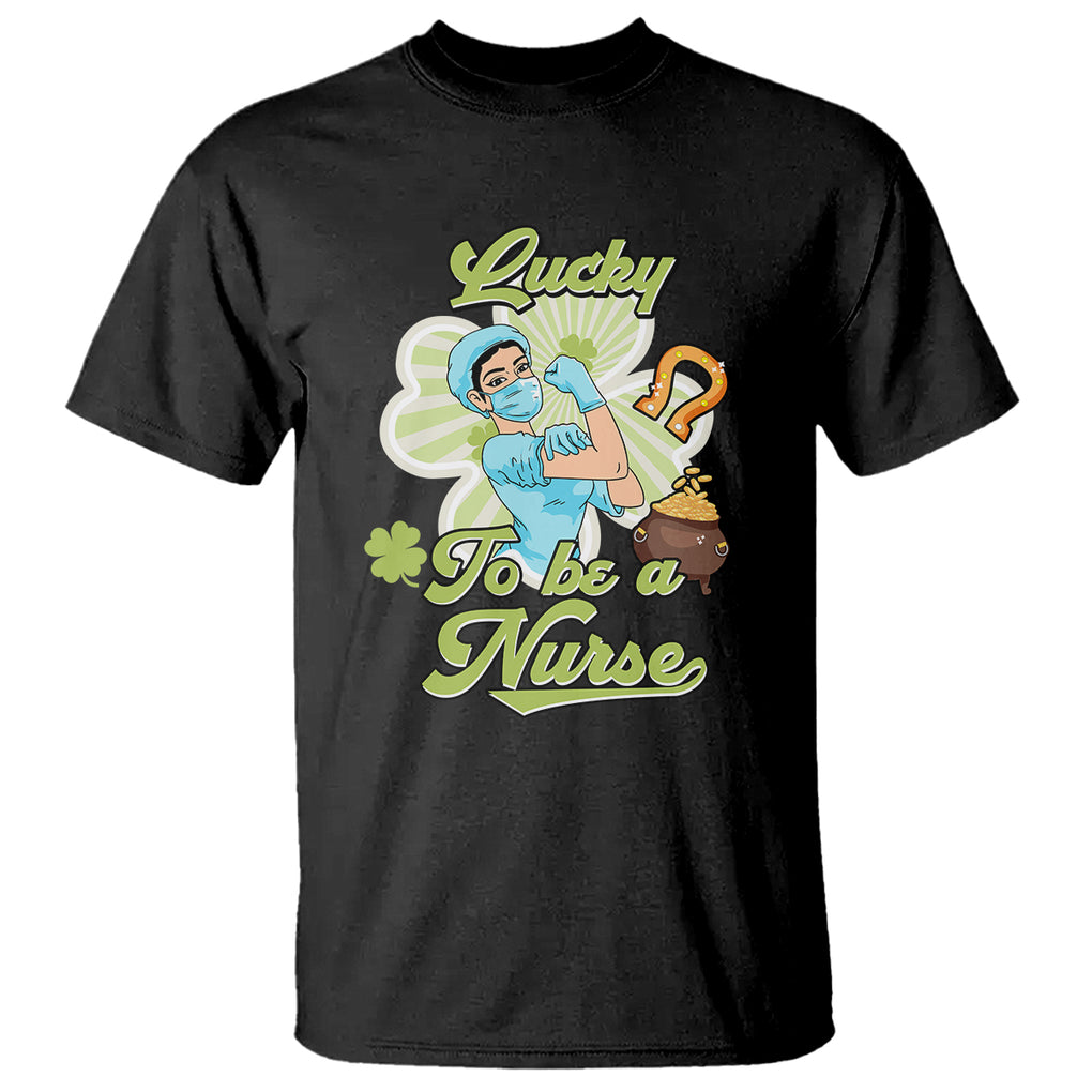 Funny Nurse St. Patricks Day T Shirt Lucky To Be A Nurse Strong Scrub Life TS02 Black Printyourwear