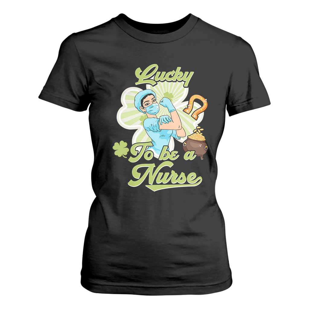 Funny Nurse St Patricks Day T Shirt For Women Lucky To Be A Nurse Strong Scrub Life TS02 Black Print Your Wear