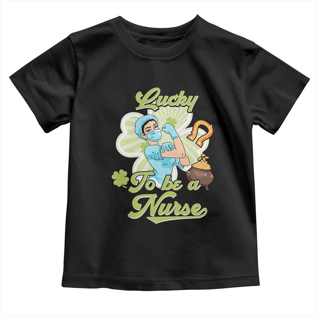 Funny Nurse St Patricks Day Toddler T Shirt Lucky To Be A Nurse Strong Scrub Life TS02 Black Print Your Wear