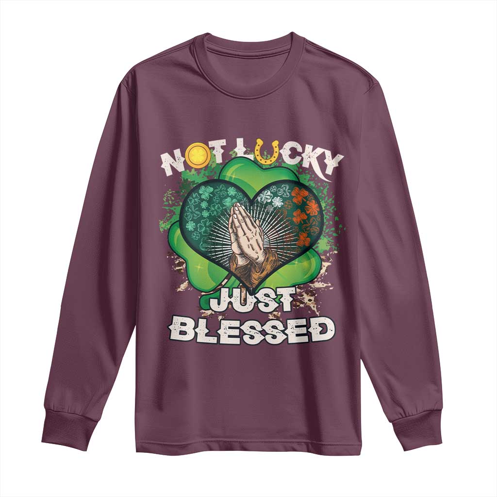 Funny St Patricks Day Long Sleeve Shirt Not Lucky Simply Blessed Shamrock Christian with Praying Hands TS02 Maroon Print Your Wear
